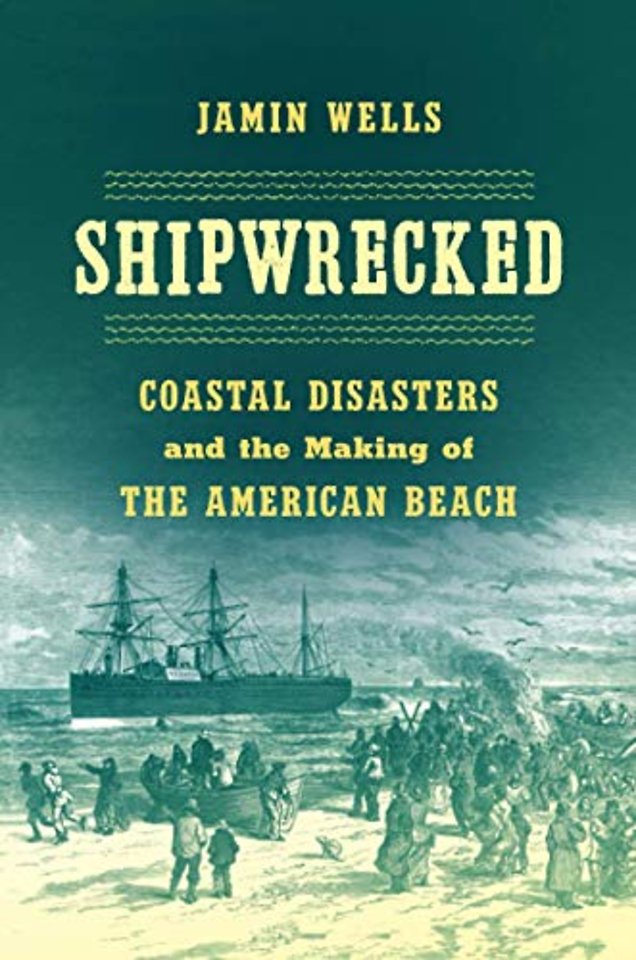 Shipwrecked – Coastal Disasters and the Making of the American Beach