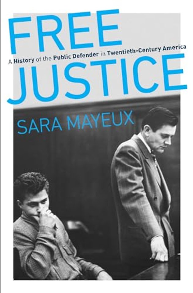 Free Justice – A History of the Public Defender in Twentieth–Century America