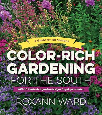 Color–Rich Gardening for the South – A Guide for All Seasons