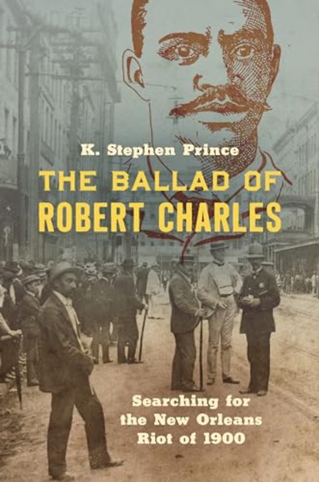 The Ballad of Robert Charles – Searching for the New Orleans Riot of 1900