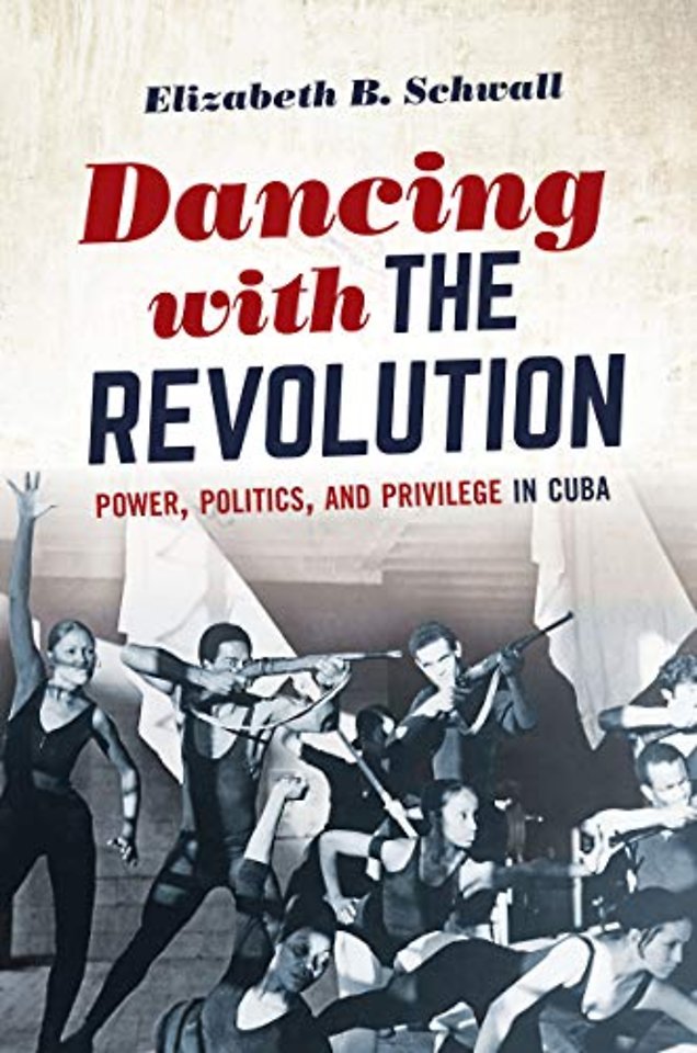 Dancing with the Revolution – Power, Politics, and Privilege in Cuba
