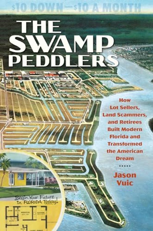 The Swamp Peddlers – How Lot Sellers, Land Scammers, and Retirees Built Modern Florida and Transformed the American Dream