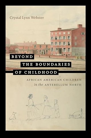 Beyond the Boundaries of Childhood – African American Children in the Antebellum North