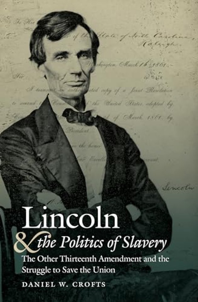 Lincoln and the Politics of Slavery – The Other Thirteenth Amendment and the Struggle to Save the Union