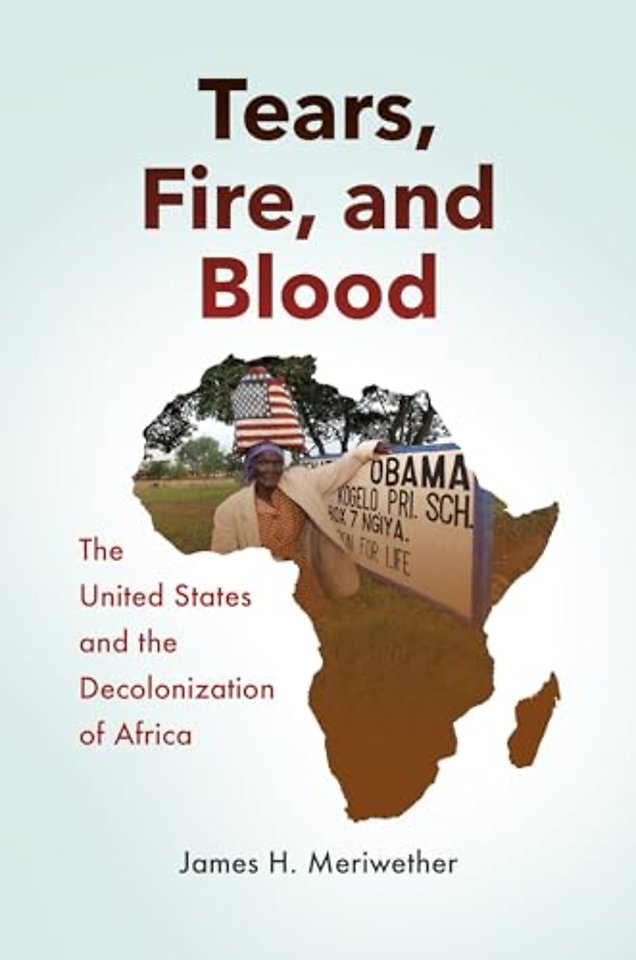 Tears, Fire, and Blood – The United States and the Decolonization of Africa