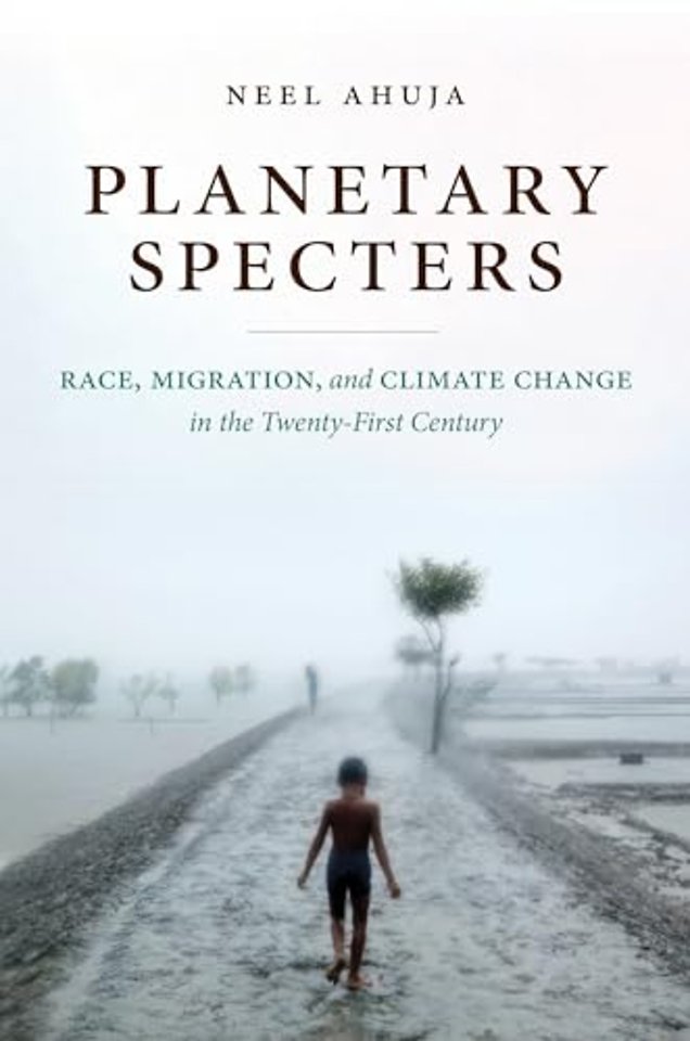 Planetary Specters – Race, Migration, and Climate Change in the Twenty–First Century