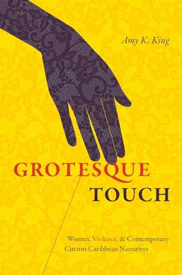 Grotesque Touch – Women, Violence, and Contemporary Circum–Caribbean Narratives