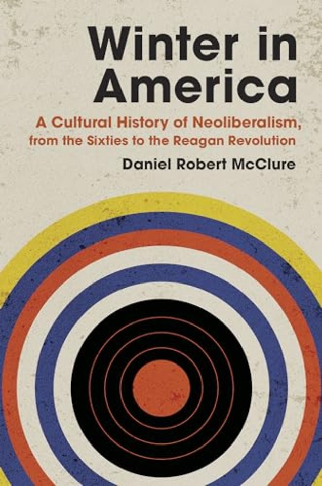 Winter in America – A Cultural History of Neoliberalism, from the Sixties to the Reagan Revolution