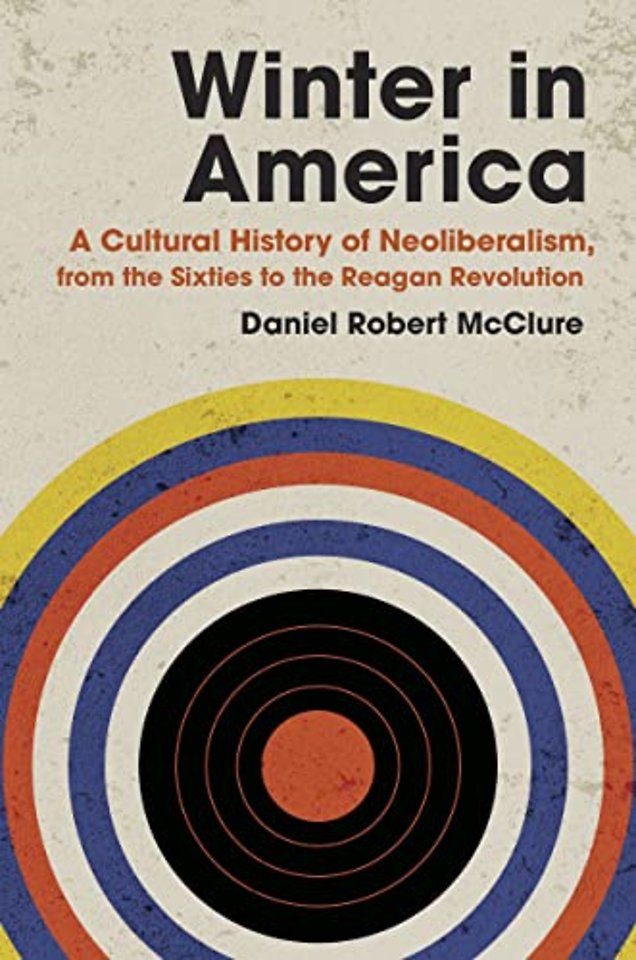 Winter in America – A Cultural History of Neoliberalism, from the Sixties to the Reagan Revolution