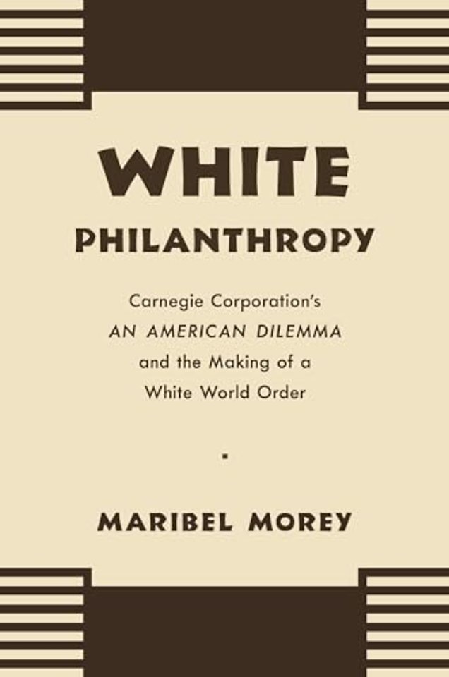White Philanthropy – Carnegie Corporation`s An American Dilemma and the Making of a White World Order