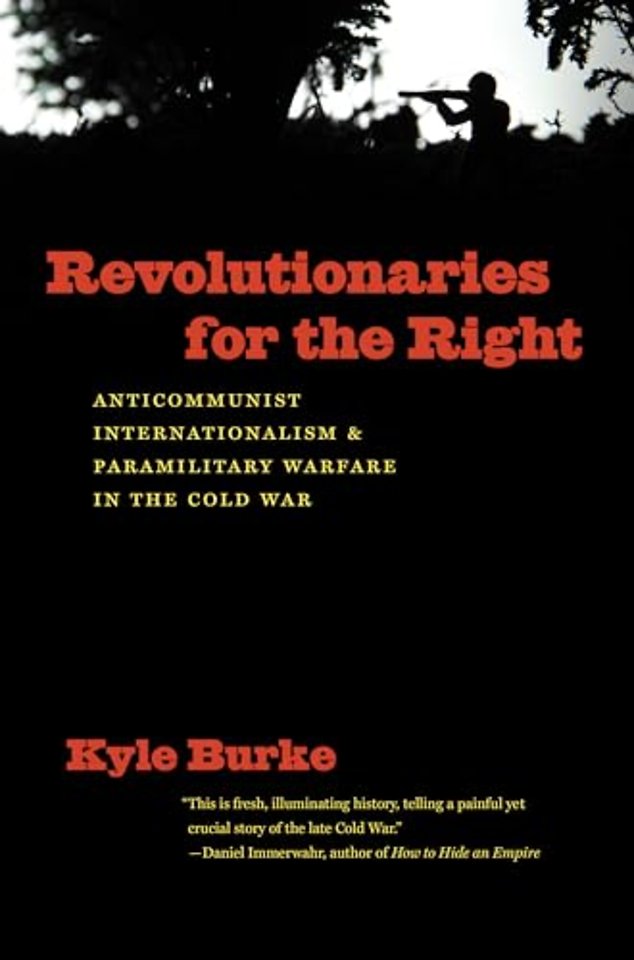 Revolutionaries for the Right – Anticommunist Internationalism and Paramilitary Warfare in the Cold War