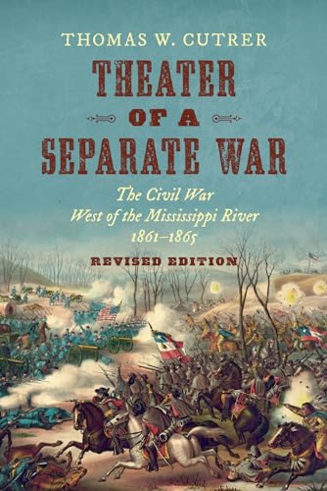 Theater of a Separate War – The Civil War West of the Mississippi River, 1861–1865