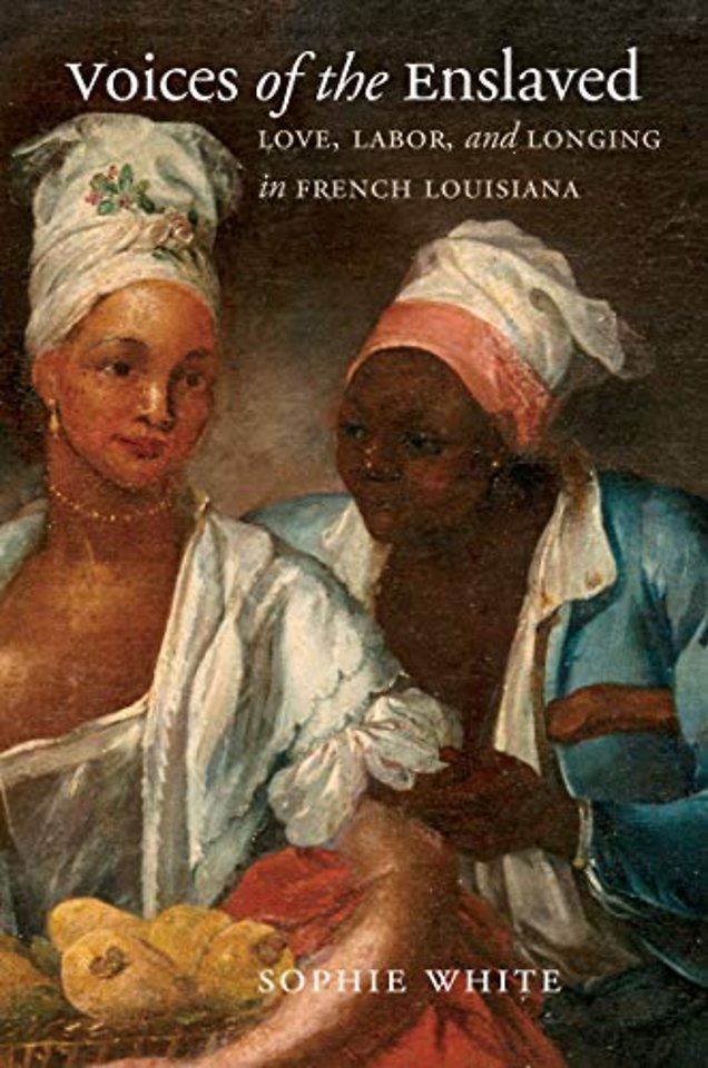 Voices of the Enslaved – Love, Labor, and Longing in French Louisiana