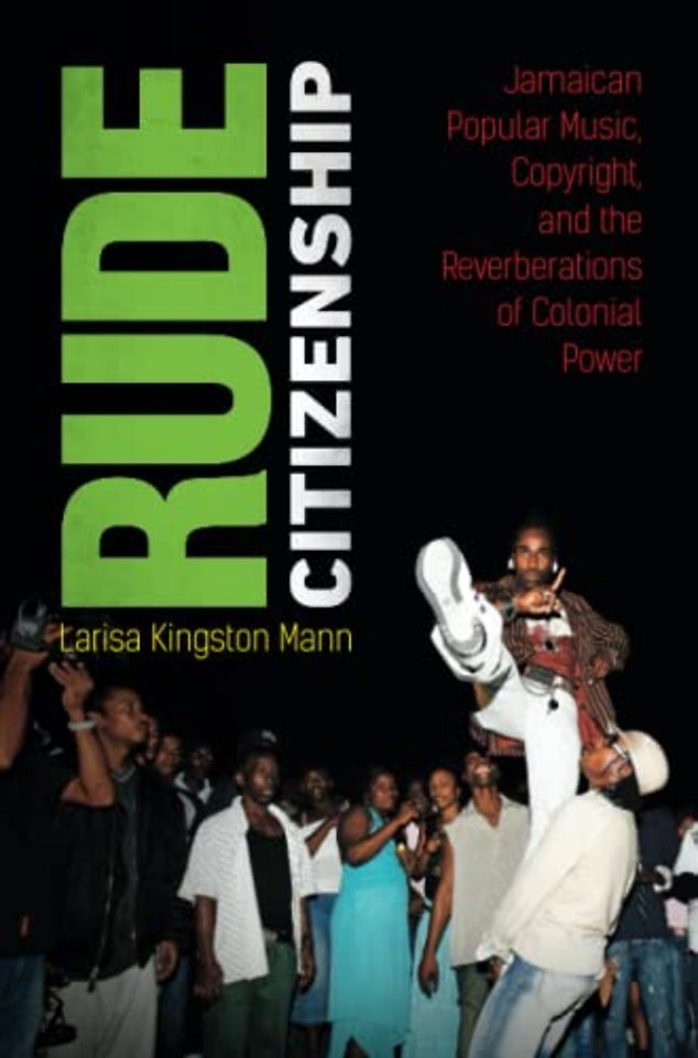 Rude Citizenship – Jamaican Popular Music, Copyright, and the Reverberations of Colonial Power