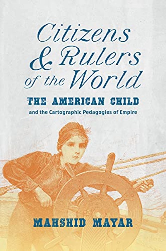Citizens and Rulers of the World – The American Child and the Cartographic Pedagogies of Empire