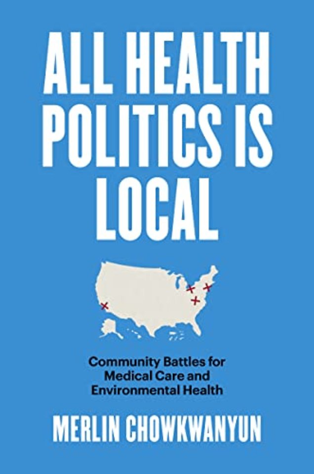 All Health Politics Is Local – Community Battles for Medical Care and Environmental Health