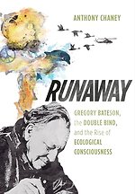Runaway – Gregory Bateson, the Double Bind, and the Rise of Ecological Consciousness