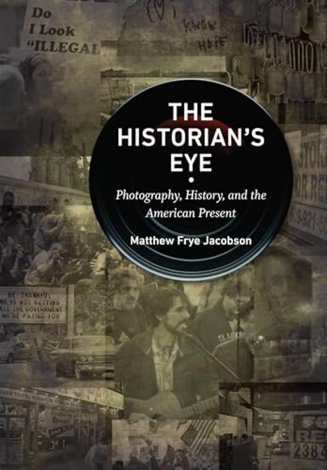 The Historian`s Eye – Photography, History, and the American Present