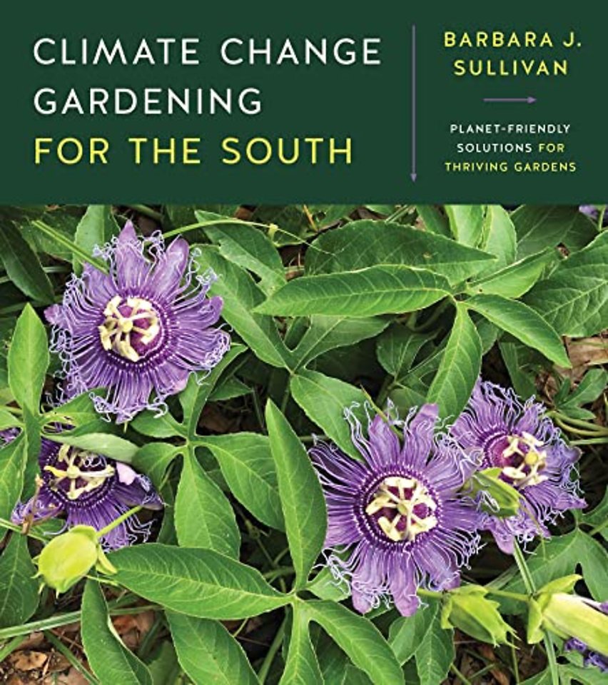 Climate Change Gardening for the South – Planet–Friendly Solutions for Thriving Gardens