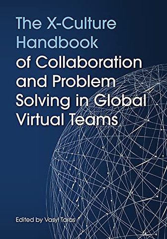 The X–Culture Handbook of Collaboration and Problem Solving in Global Virtual Teams