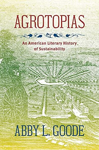 Agrotopias – An American Literary History of Sustainability
