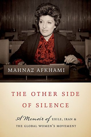 The Other Side of Silence – A Memoir of Exile, Iran, and the Global Women`s Movement