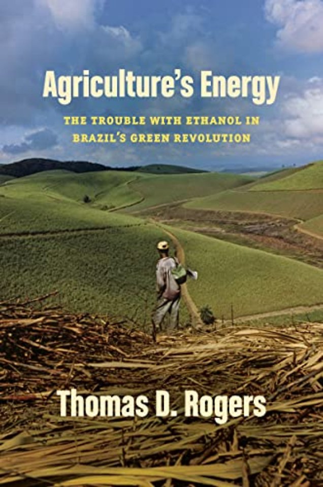 Agriculture`s Energy – The Trouble with Ethanol in Brazil`s Green Revolution