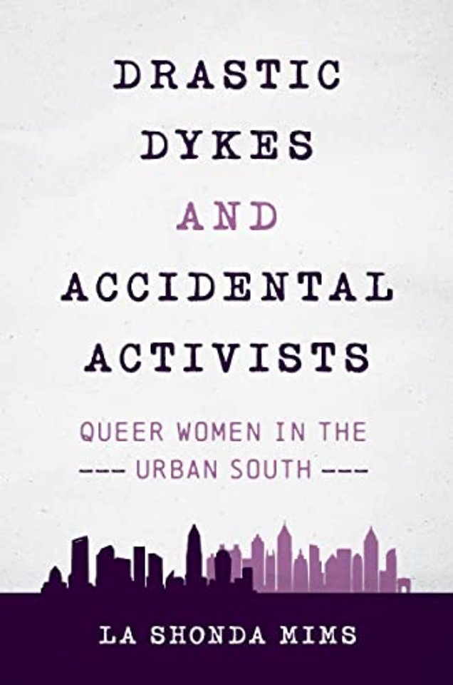 Drastic Dykes and Accidental Activists – Queer Women in the Urban South