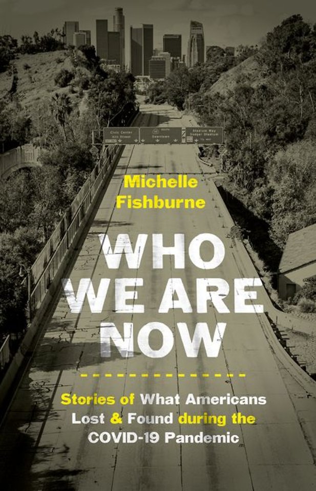 Who We Are Now – Stories of What Americans Lost and Found During the COVID–19 Pandemic