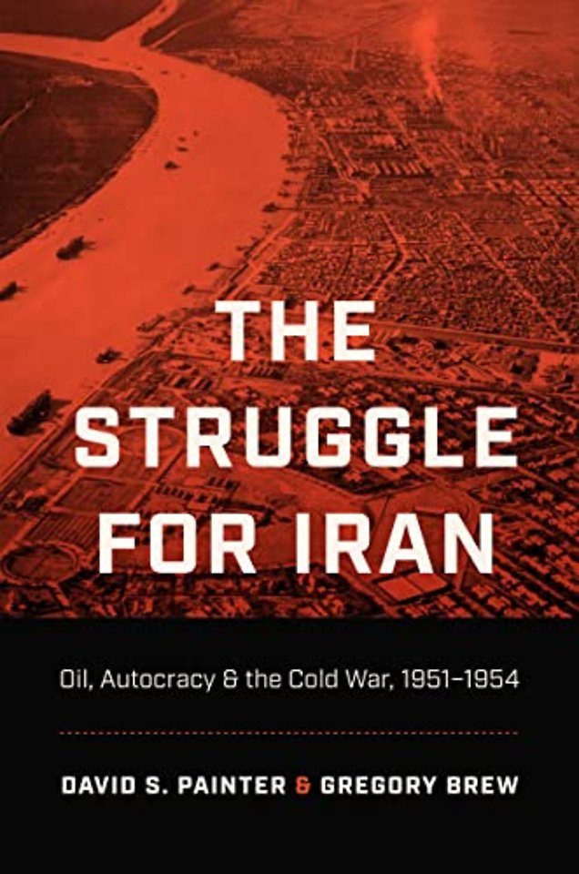 The Struggle for Iran – Oil, Autocracy, and the Cold War, 1951–1954