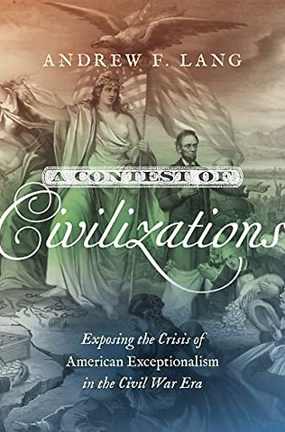 A Contest of Civilizations – Exposing the Crisis of American Exceptionalism in the Civil War Era
