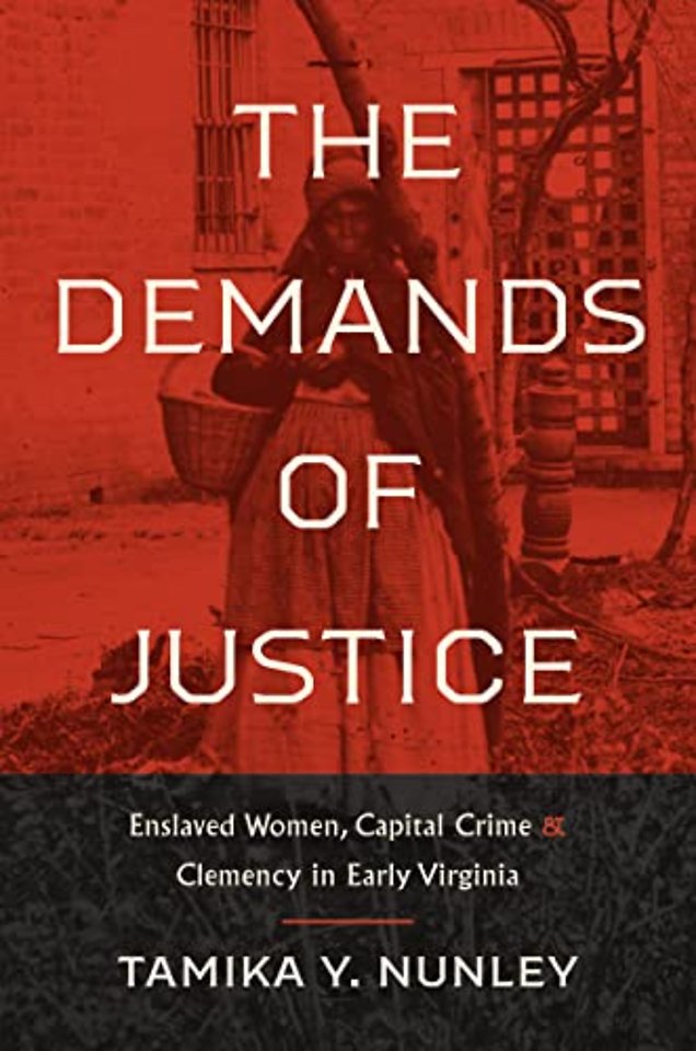 The Demands of Justice – Enslaved Women, Capital Crime, and Clemency in Early Virginia