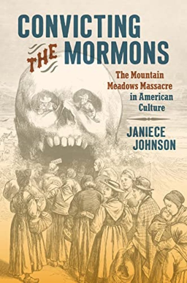 Convicting the Mormons – The Mountain Meadows Massacre in American Culture