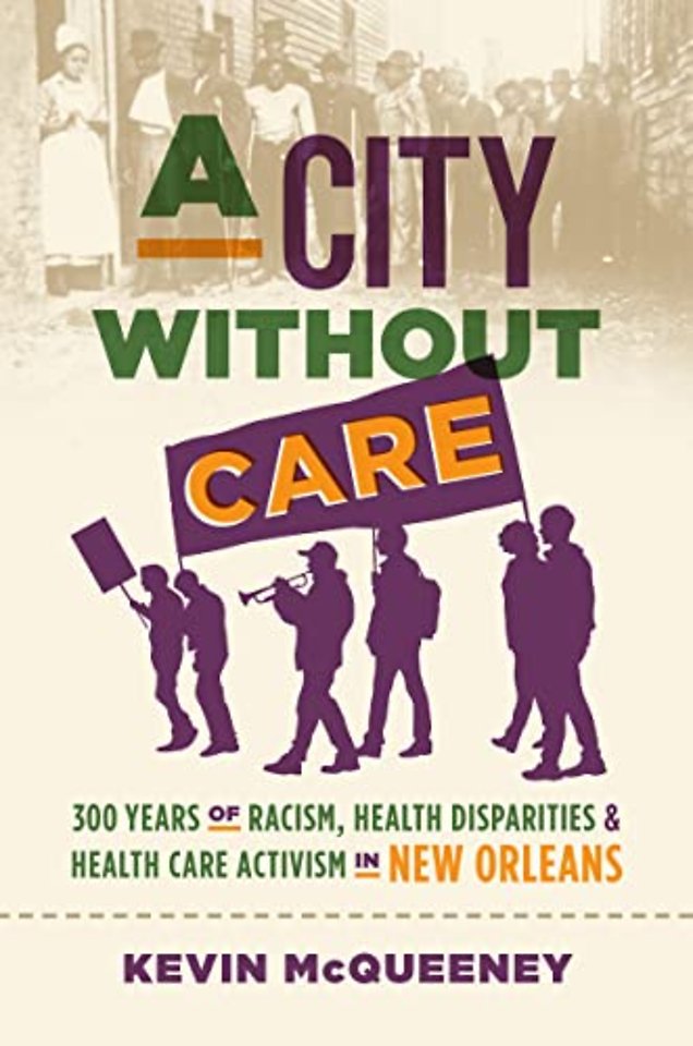 A City Without Care – 300 Years of Racism, Health Disparities, and Healthcare Activism in New Orleans