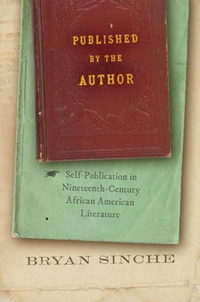 Published by the Author – Self–Publication in Nineteenth–Century African American Literature