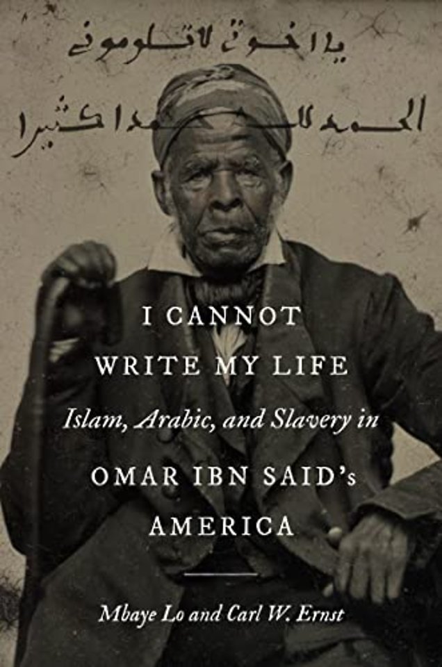 I Cannot Write My Life – Islam, Arabic, and Slavery in Omar ibn Said`s America