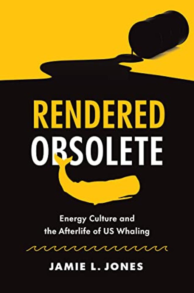 Rendered Obsolete – Energy Culture and the Afterlife of US Whaling