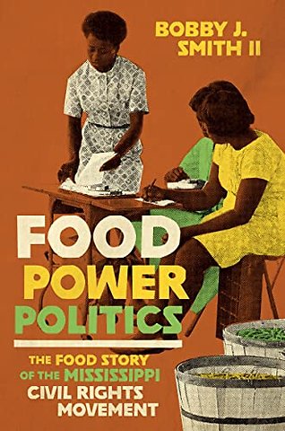 Food Power Politics – The Food Story of the Mississippi Civil Rights Movement