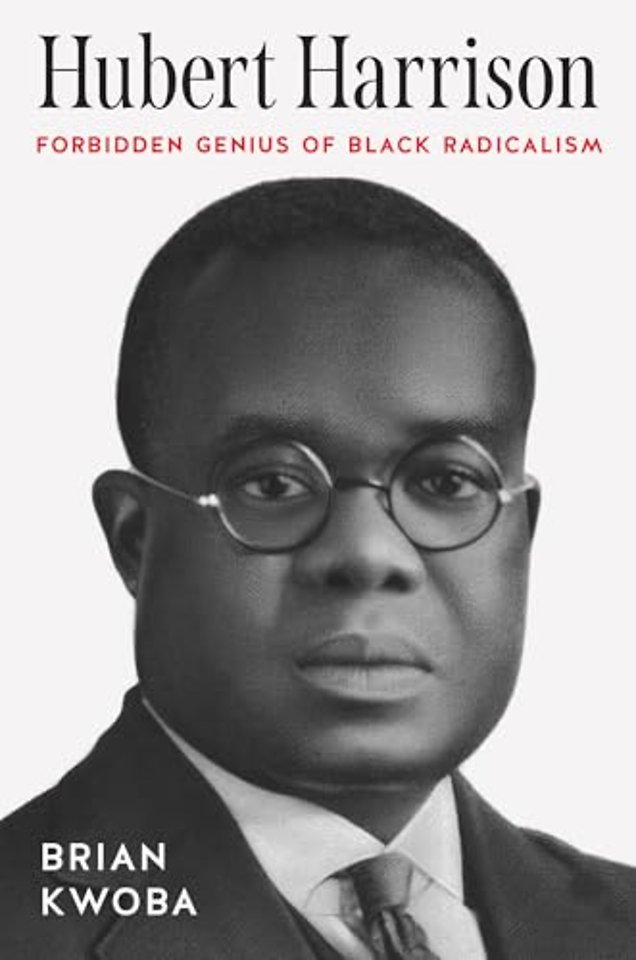 Hubert Harrison – Forbidden Genius of Black Radicalism