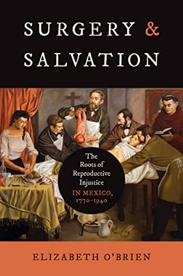 Surgery and Salvation – The Roots of Reproductive Injustice in Mexico, 1770–1940