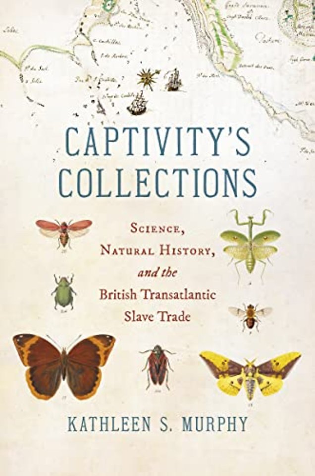 Captivity`s Collections – Science, Natural History, and the British Transatlantic Slave Trade