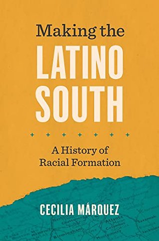 Making the Latino South – A History of Racial Formation