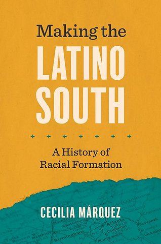 Making the Latino South – A History of Racial Formation