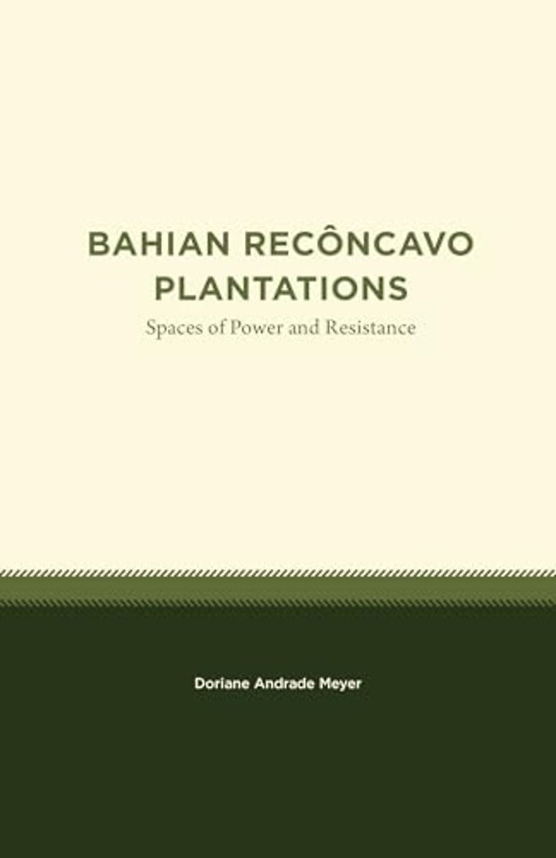 Bahian Recôncavo Plantations – Spaces of Power and Resistance