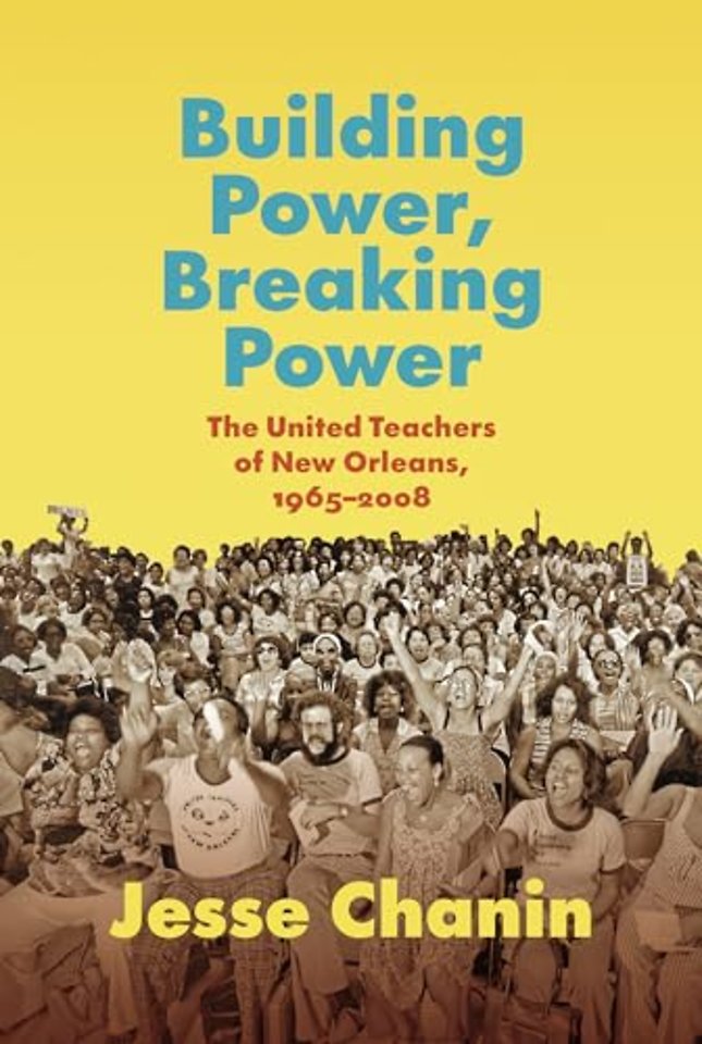Building Power, Breaking Power – The United Teachers of New Orleans, 1965–2008