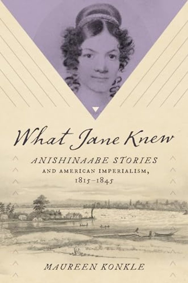 What Jane Knew – Anishinaabe Stories and American Imperialism, 1815–1845