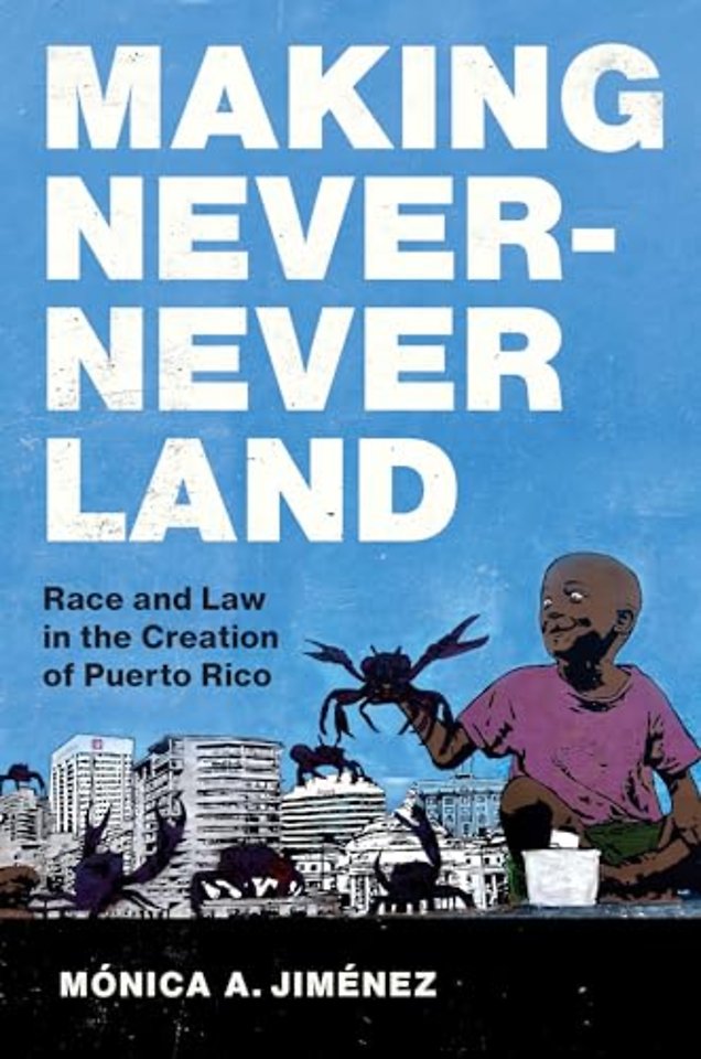 Making Never–Never Land – Race and Law in the Creation of Puerto Rico
