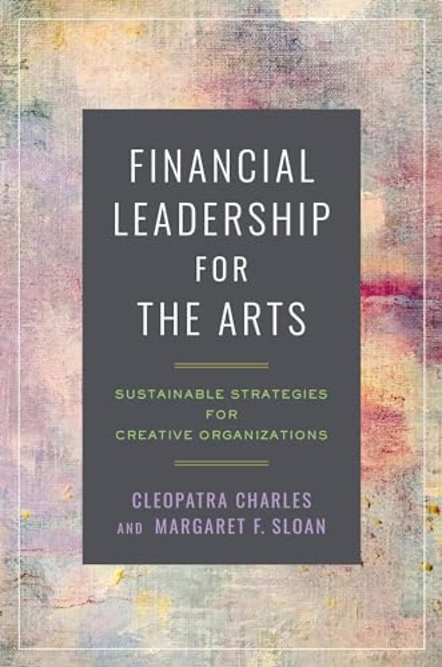 Financial Leadership for the Arts – Sustainable Strategies for Creative Organizations