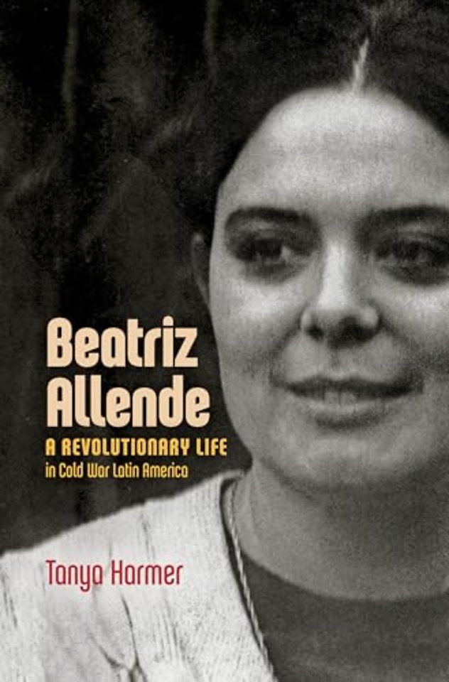 Beatriz Allende – A Revolutionary Life in Cold War Latin America