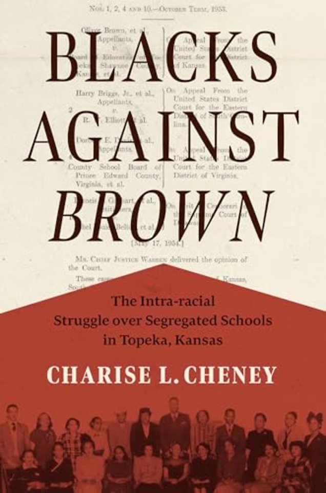 Blacks Against Brown – The Intra–racial Struggle Over Segregated Schools in Topeka, Kansas